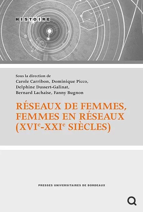 Réseaux de femmes, femmes en reseaux (XVIe-xXIe siècles)