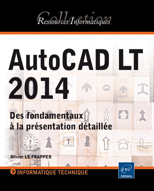 AutoCAD LT 2014 - des fondamentaux à la présentation détaillée