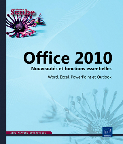 Office 2010 - Word, Excel, PowerPoint et Outlook - Nouveautés et fonctions essentielles de la versio