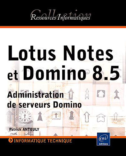Lotus Notes et Domino 8.5 - administration de serveurs Domino