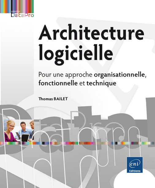 Architecture logicielle - Pour une approche organisationnelle, fonctionnelle et technique