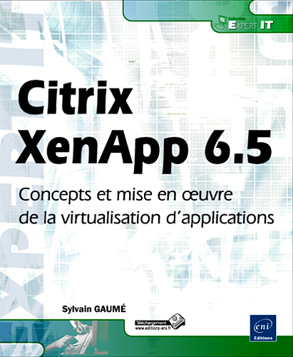 Citrix XenApp 6.5 - Concepts et mise en oeuvre de la virtualisation d'applications