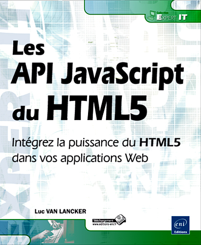 Les API JavaScript du HTML5 - intégrez la puissance du HTML5 dans vos applications Web