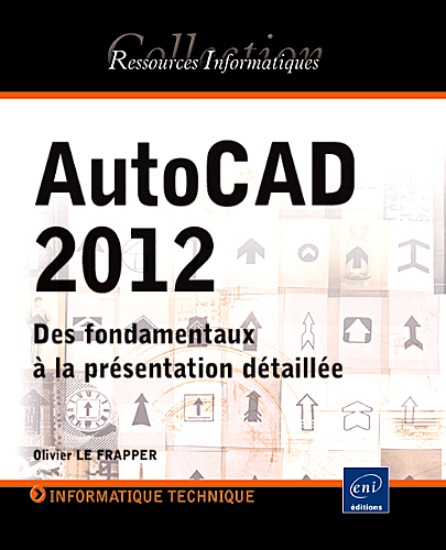 AutoCAD 2012 - des fondamentaux à la présentation détaillée