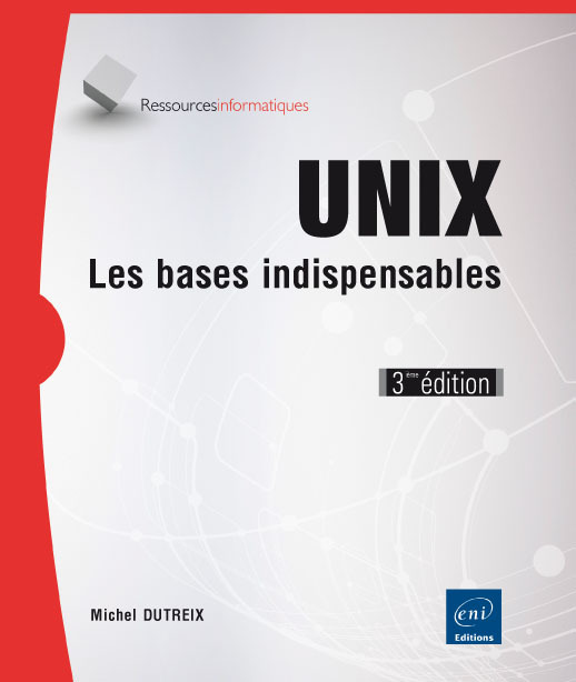UNIX - LES BASES INDISPENSABLES (3IEME EDITION)