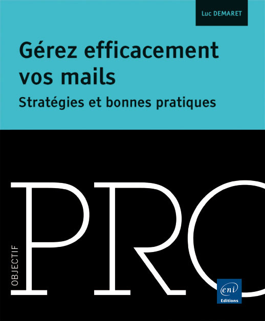 Gérez efficacement vos mails : stratégies et bonnes pratiques