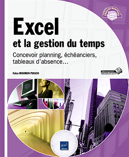 Excel et la gestion du temps - concevoir planning, écheanciers, tableaux d'absence