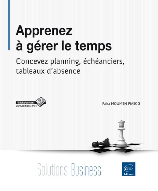 Apprenez à gérer le temps - concevez planning, écheanciers, tableaux d'absence