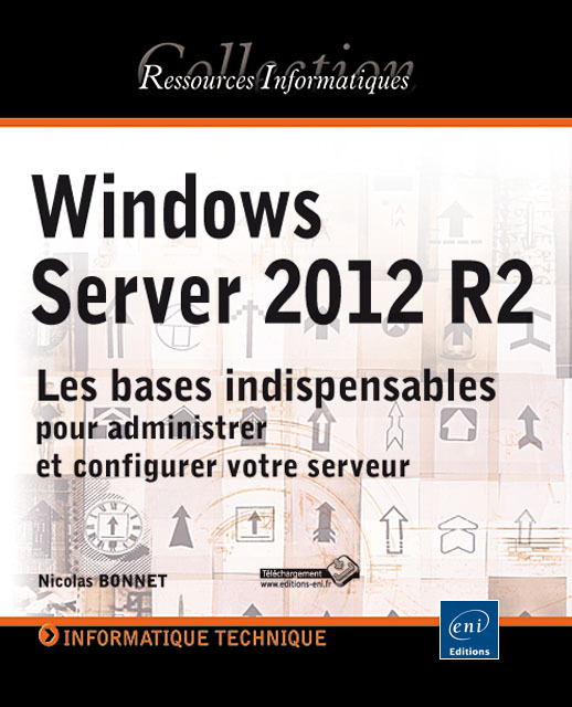 Windows Server 2012 R2 - les bases indispensables pour administrer et configurer votre serveur