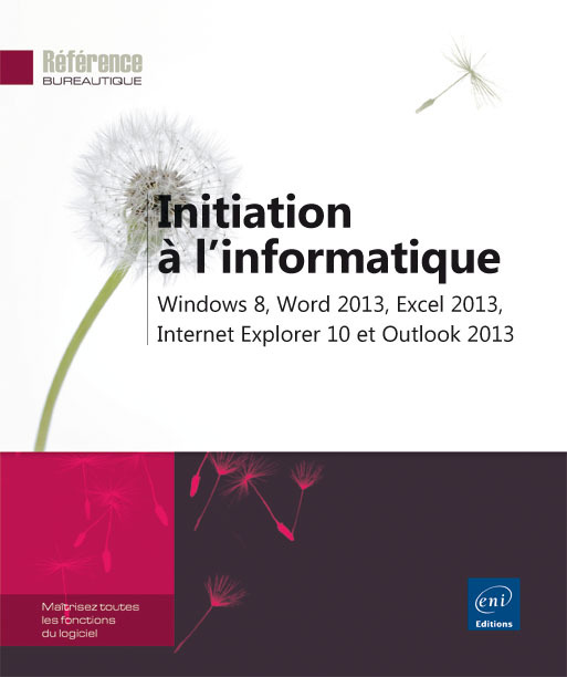 Initiation à l'informatique - Windows 8, Word 2013, Excel 2013, Internet Explorer 10 et Outlook 2013
