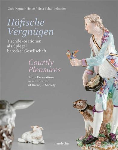 Courtly Pleasures Table Decorations as a Reflection of Baroque Society /anglais/allemand