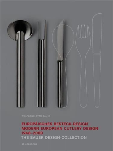 European Cutlery Design 1948-2000 The Bauer Design Collection /anglais