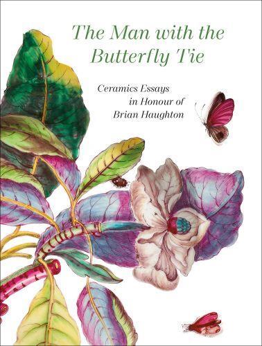 The Man with the Butterfly Tie : Ceramics Essays in Honour of Brian Haughton /anglais