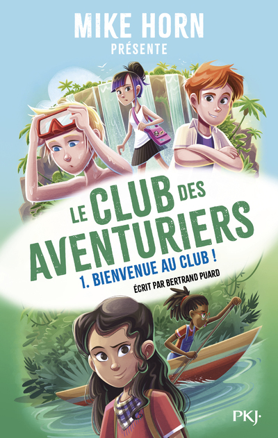 Mike Horn - Le club des aventuriers - Tome 1 Bienvenue au club !