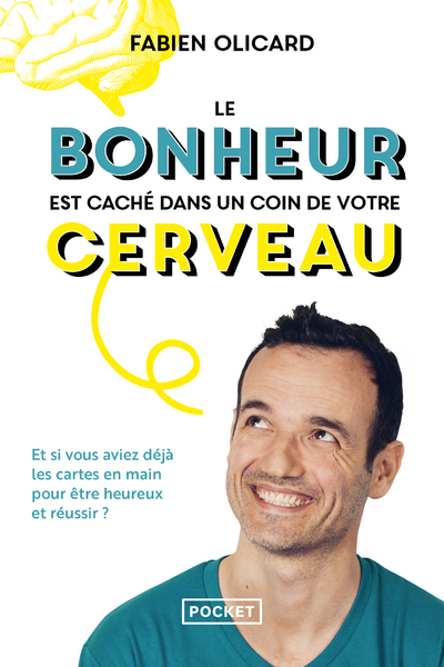 Le bonheur est caché dans un coin de votre cerveau - Et si vous aviez déjà les cartes en main pour être heureux et réussir ?