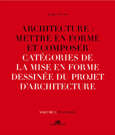 Architecture : Mettre en forme et composer - volume 5 Catégories de la mise en forme dessinée du pro