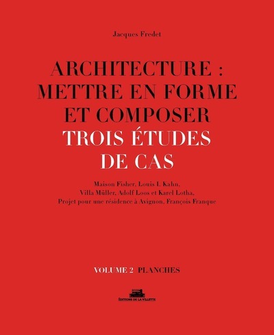 Architecture : mettre en forme et composer - volume 2 Trois études de cas. Planches