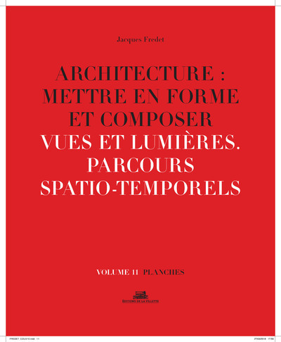 Architecture : Mettre en forme et Composer - volume 11 planches Vues et lumières. Parcours spatio-te