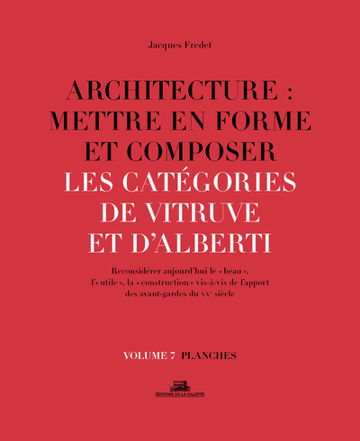 Architecture : Mettre en forme et composer - volume 7 Les catégories de Vitruve et d'Alberti planche