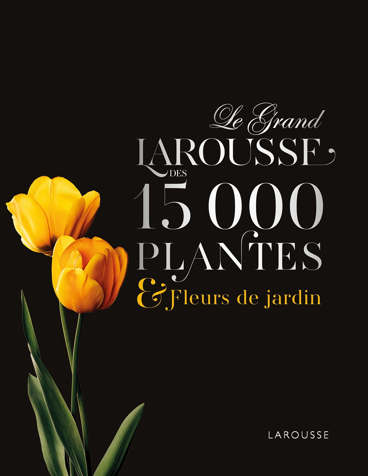 Le Grand Larousse des 15000 plantes et fleurs de jardin