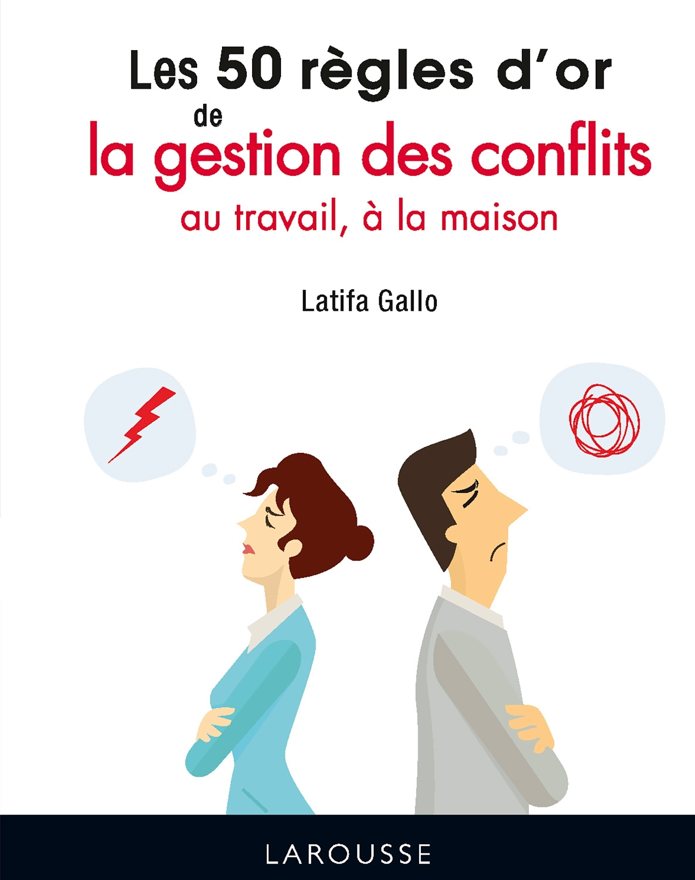 Les 50 règles d'or de la gestion des conflits au travail, à la maison