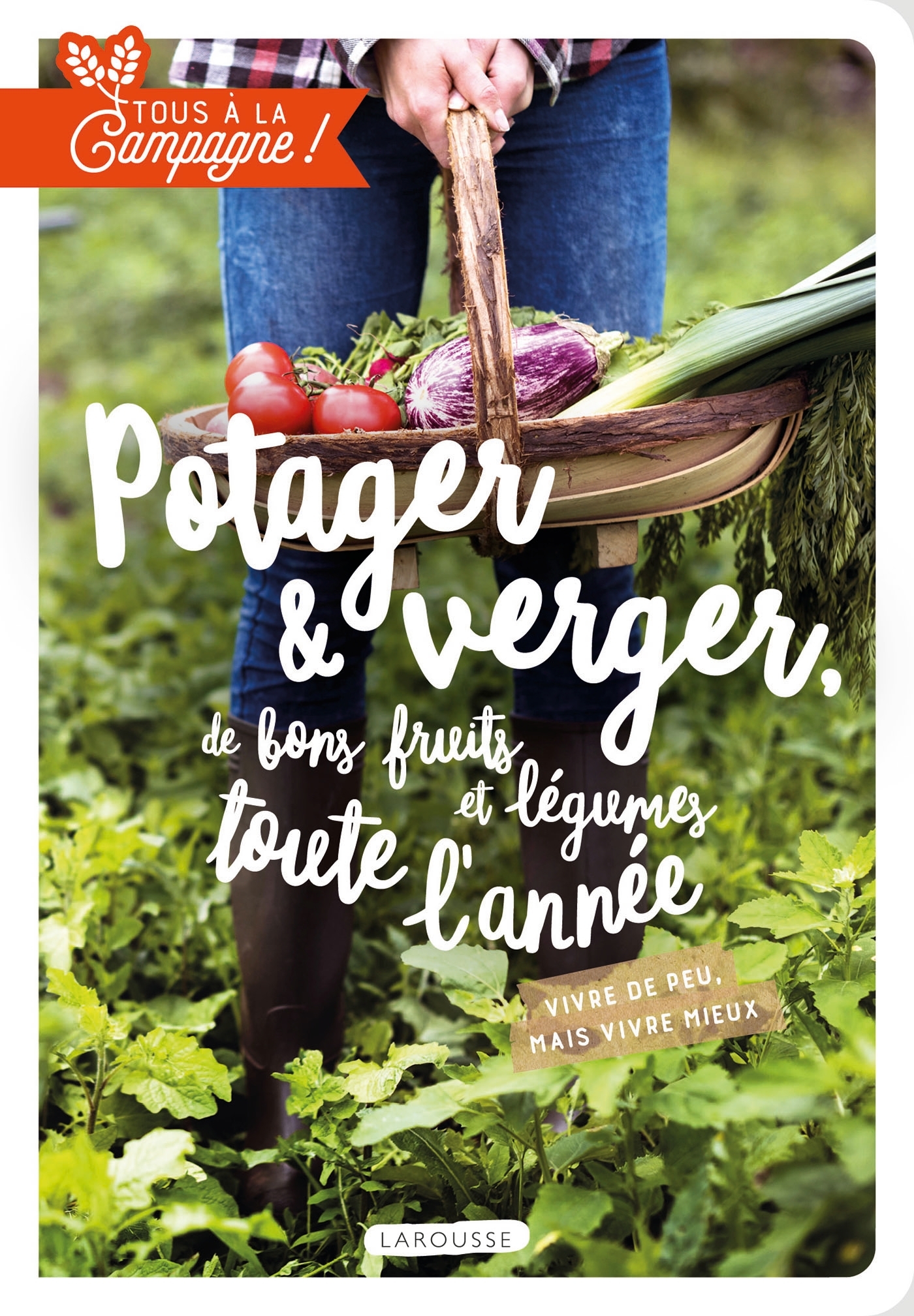 Tous à la campagne : Verger et potager, de bons fruits et légumes toute l'année