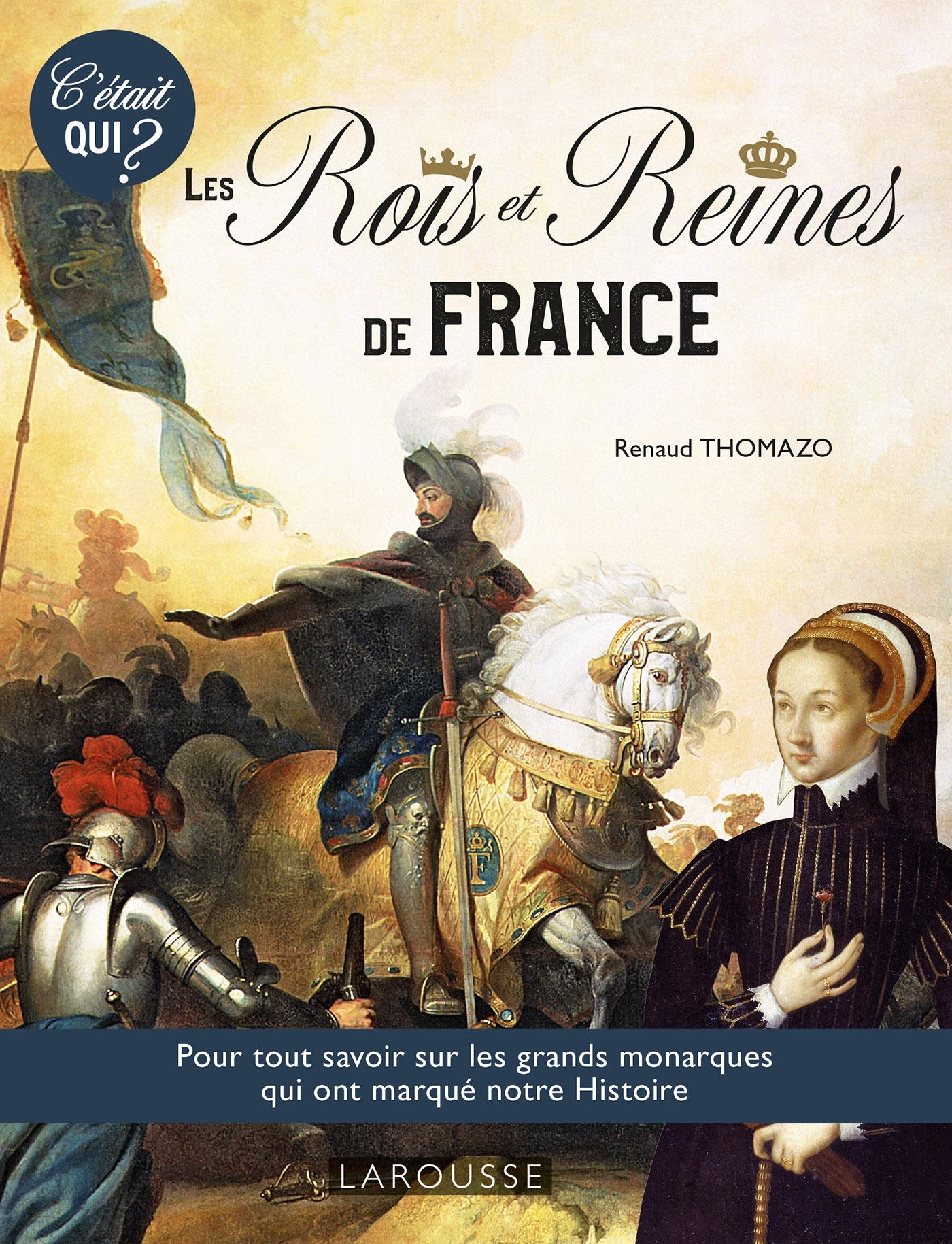 C'ÉTAIT QUI ? les Grands rois et reines de l'Histoire de France