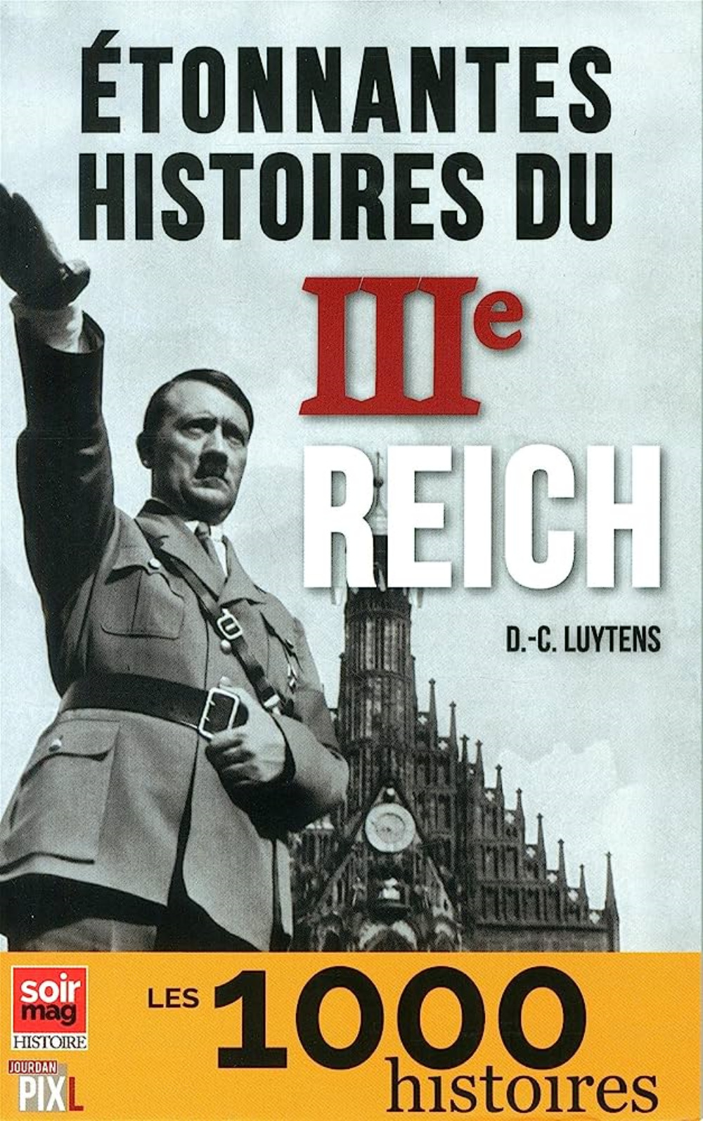 ETONNANTES HISTOIRES DU IIIE REICH