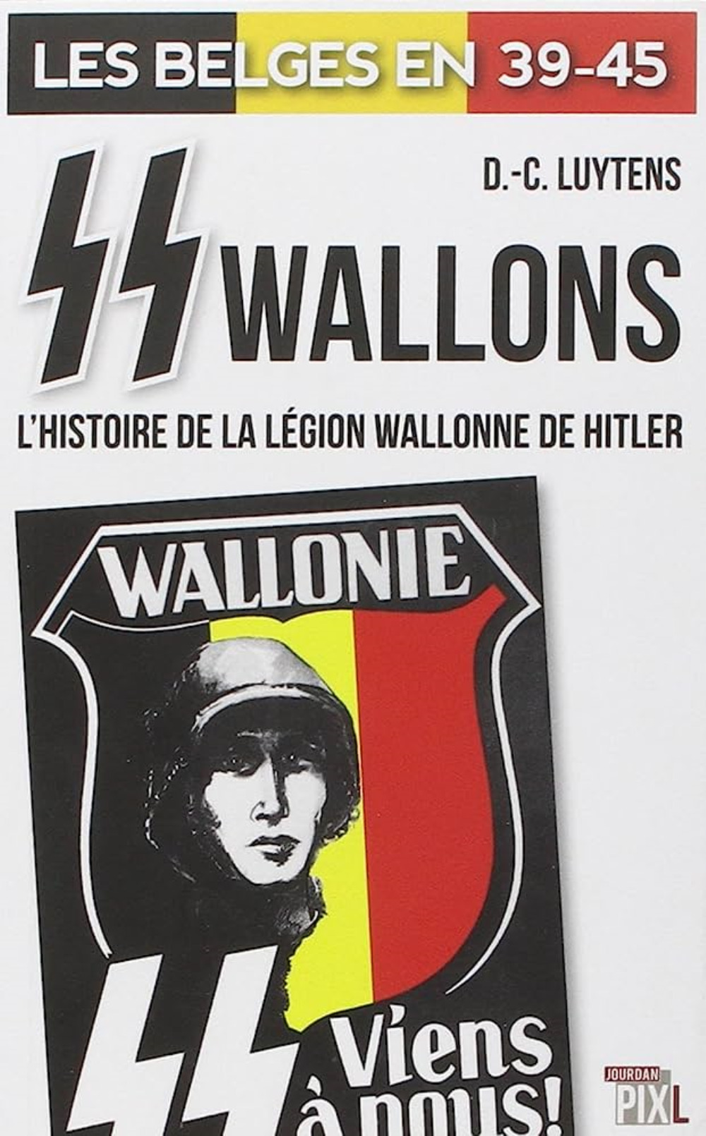 SS WALLONS - L'HISTOIRE DE LA LEGION WALLONNE DE HILTER