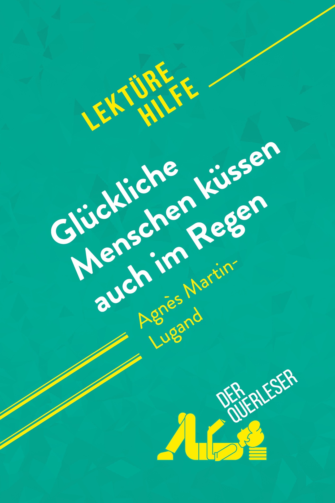 Glückliche Menschen küssen auch im Regen von Agnès Martin-Lugand (Lektürehilfe)