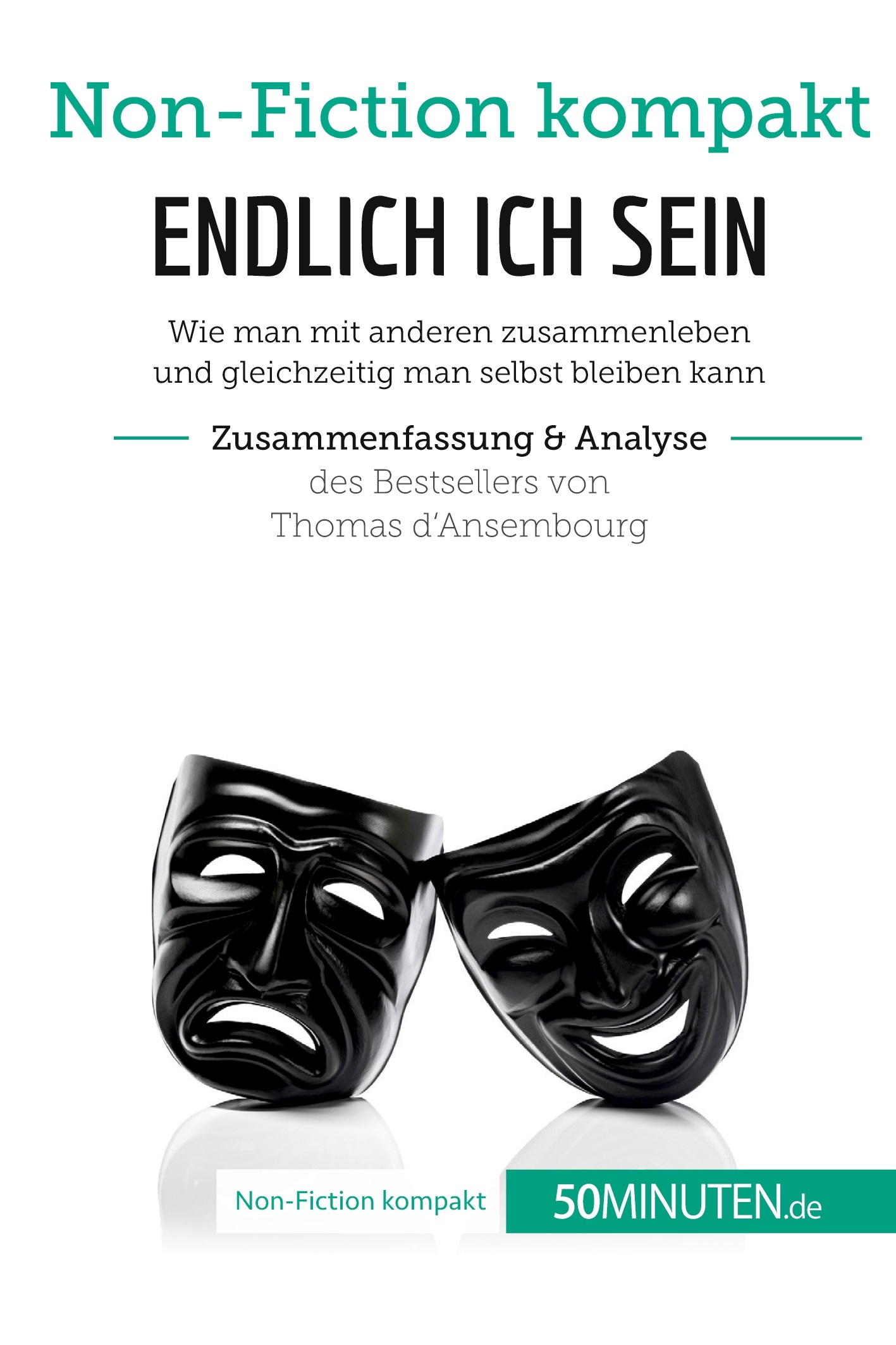 Endlich ICH sein. Zusammenfassung & Analyse des Bestsellers von Thomas d‘Ansembourg