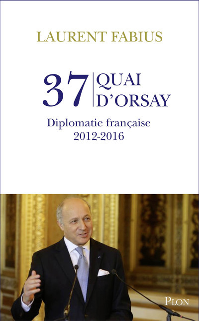37, quai d'Orsay - Diplomatie française 2012-2016