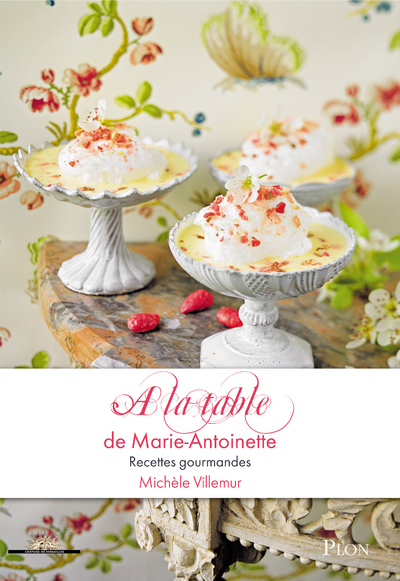 A la table de Marie-Antoinette recettes gourmandes