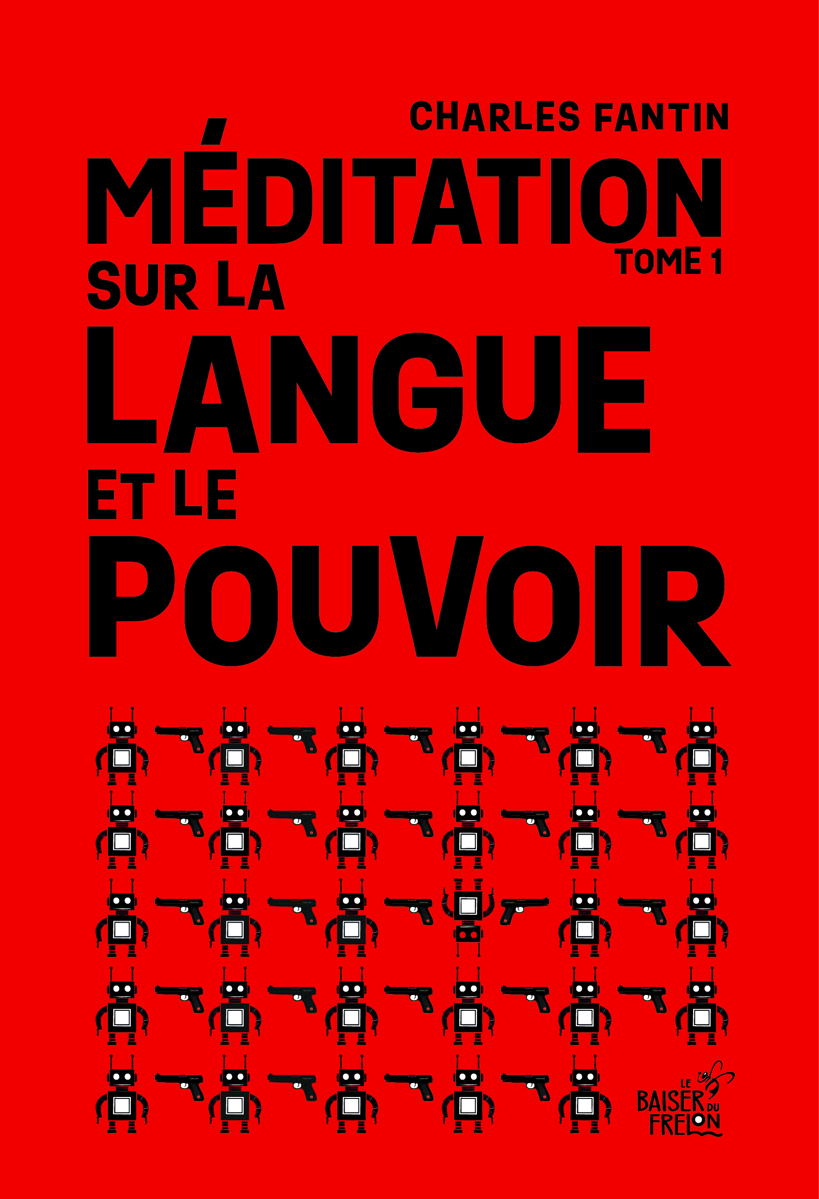 MEDITATION SUR LA LANGUE ET LE POUVOIR : TOME 1.