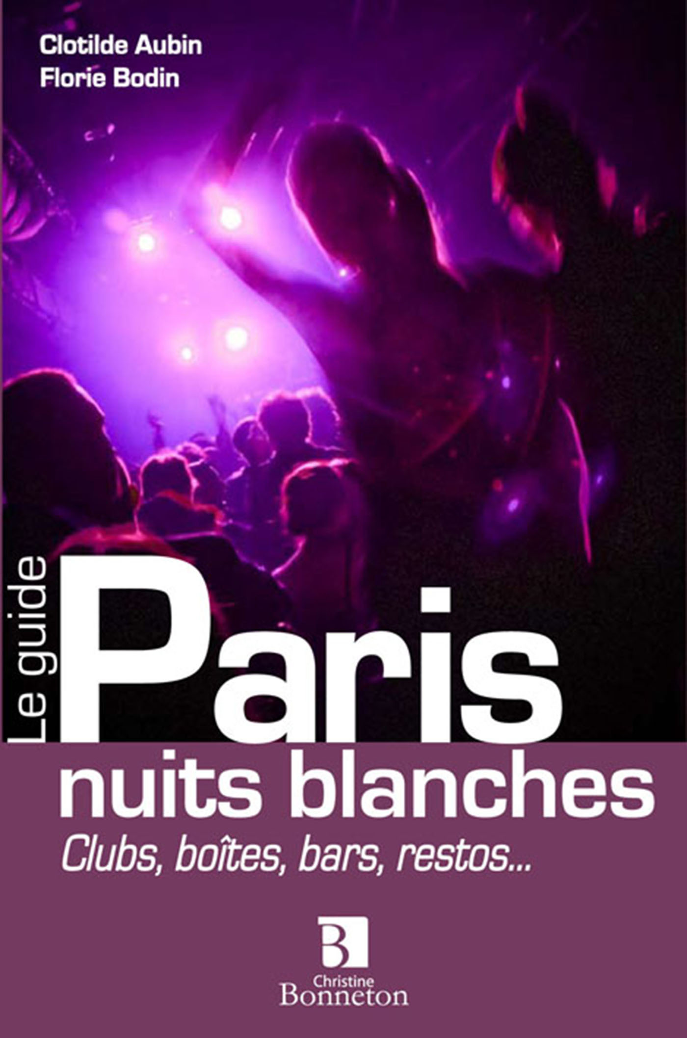 Paris nuits blanches - clubs, boîtes, bars, restos