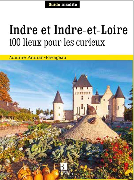 Indre et Indre-et-Loire - 100 lieux pour les curieux