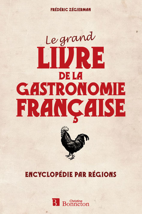 Le grand livre de la gastronomie française - encyclopédie par régions