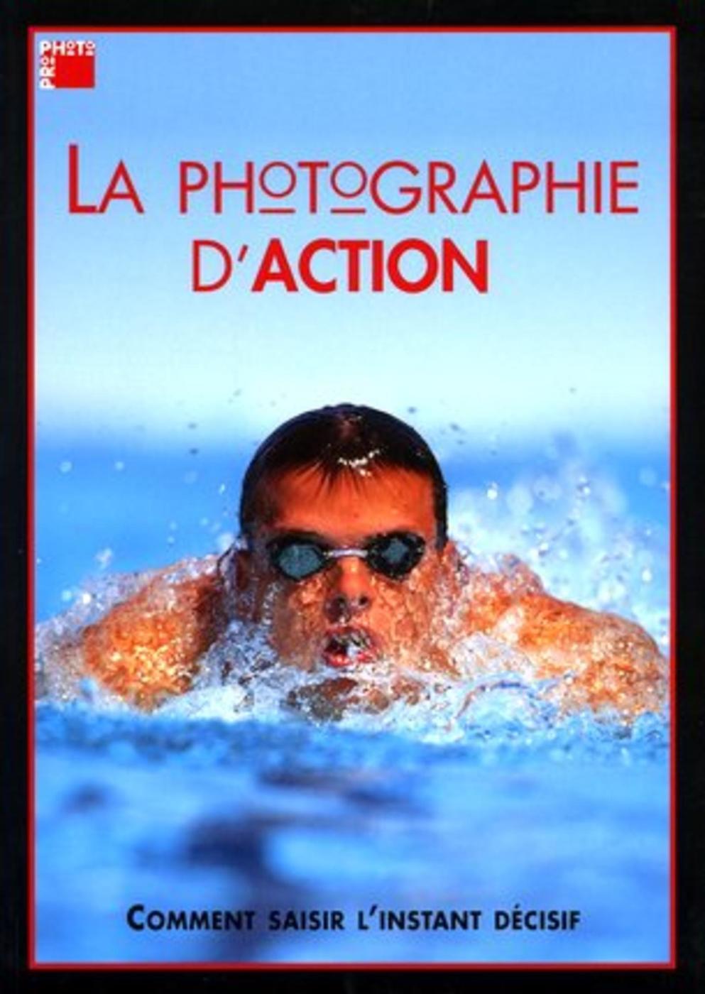 La Photographie D'Action. Comment Saisirl'Instant Decisif