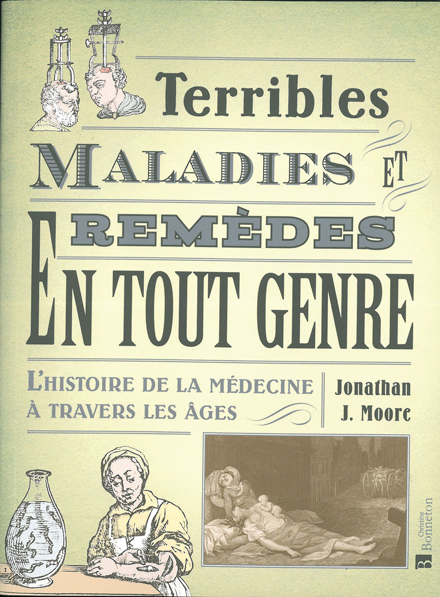 Terribles maladies et remèdes en tout genre. L'histoire de la médecine à travers les âges