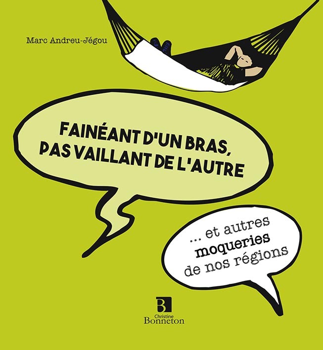 Fainéant d'un bras, pas vaillant de l'autre - et autres moqueries de nos régions