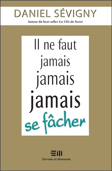 Il ne faut jamais jamais jamais se fâcher