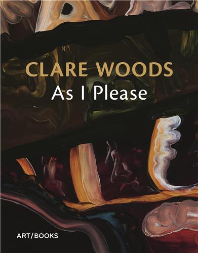 Clare Woods: As I Please /anglais