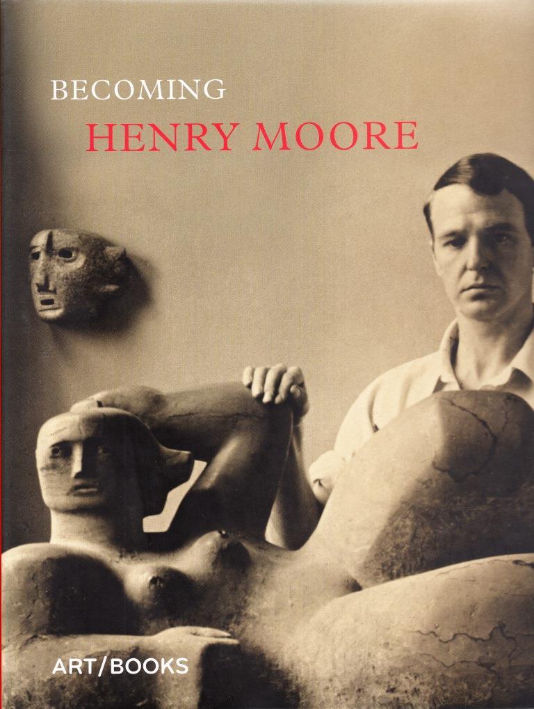 Becoming Henry Moore /anglais