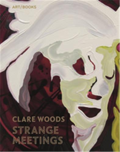 Clare Woods Strange Meetings /anglais