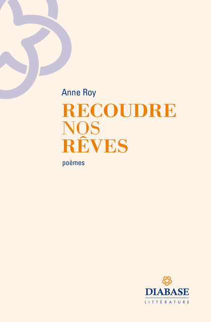 Recoudre nos rêves - poèmes