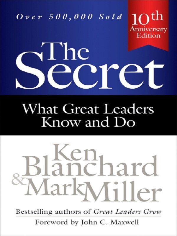 The Secret: What Great Leaders Know and Do