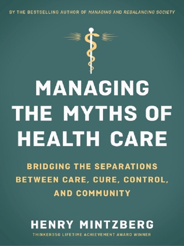 Managing the Myths of Health Care: Bridging the Separations between Care, Cure, Control, and Community