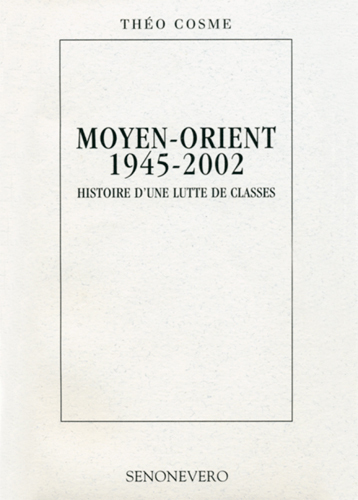 MOYEN-ORIENT 1945-2002 HISTOIRE D'UNE LUTTE DE CLASSES