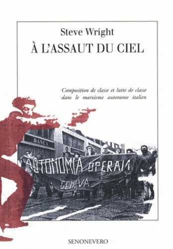 A L'ASSAUT DU CIEL COMPOSITION DE CLASSE ET LUTTE DE CLASSE DANS LE MARXISME AUTONOME ITALIEN