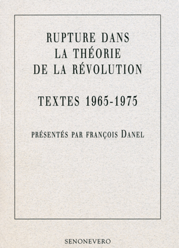 RUPTURE DANS LA THEORIE DE LA REVOLUTION, TEXTES 1965 - 1975